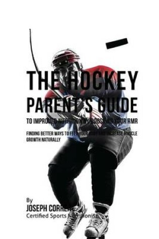 Cover of The Hockey Parent's Guide to Improved Nutrition by Boosting Your RMR