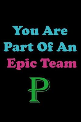 Book cover for You Are Part Of An Epic Team P