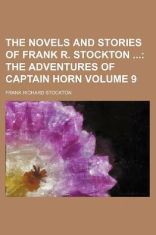 Cover of The Novels and Stories of Frank R. Stockton Volume 9; The Adventures of Captain Horn