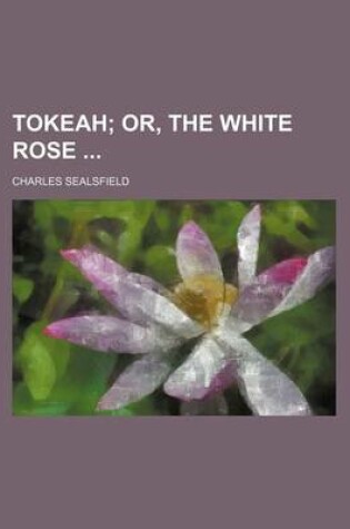 Cover of Tokeah (Volume 1); Or, the White Rose