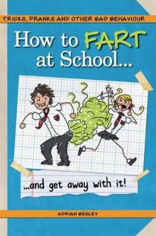 Cover of How to Fart at School-- and Get Away with It!