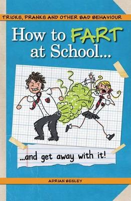 Book cover for How to Fart at School-- and Get Away with It!