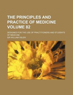 Book cover for The Principles and Practice of Medicine Volume 82; Designed for the Use of Practitioners and Students of Medicine