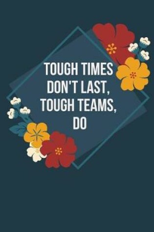 Cover of Tough Times Don't Last, Tough Teams, Do