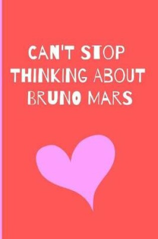 Cover of Can't Stop Thinking About Bruno Mars