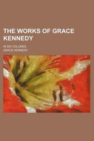 Cover of The Works of Grace Kennedy (Volume 3-4); In Six Volumes