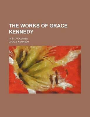 Book cover for The Works of Grace Kennedy (Volume 3-4); In Six Volumes