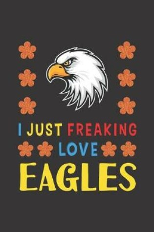 Cover of I Just Freaking Love Eagles