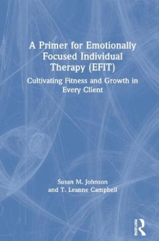 Cover of A Primer for Emotionally Focused Individual Therapy (EFIT)