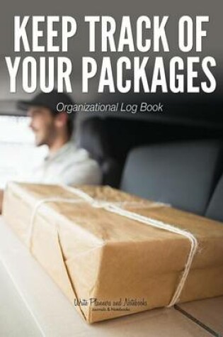 Cover of Keep Track of Your Packages Organizational Log Book