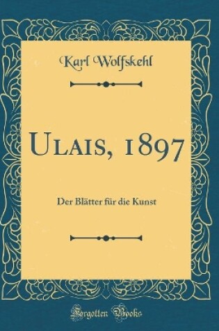 Cover of Ulais, 1897: Der Blätter für die Kunst (Classic Reprint)