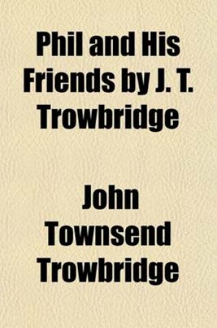 Cover of Phil and His Friends by J. T. Trowbridge