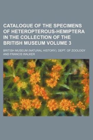 Cover of Catalogue of the Specimens of Heteropterous-Hemiptera in the Collection of the British Museum Volume 3