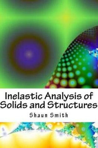 Cover of Inelastic Analysis of Solids and Structures