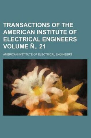 Cover of Transactions of the American Institute of Electrical Engineers Volume N . 21