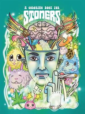 Book cover for A Coloring Book For Stoners - Stress Relieving Psychedelic Art For Adults