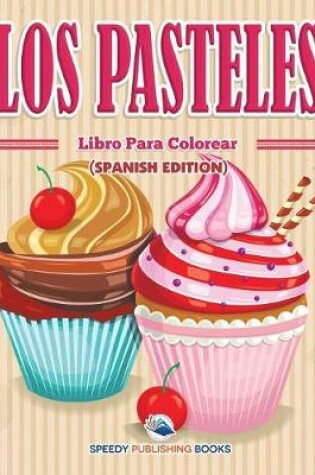 Cover of Los Pasteles Libro Para Colorear (Spanish Edition)