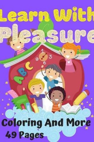 Cover of Learn With Pleasure Coloring And More 49 Pages