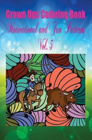 Cover of Grown Ups Coloring Book Motivational and Fun Patterns Vol. 5