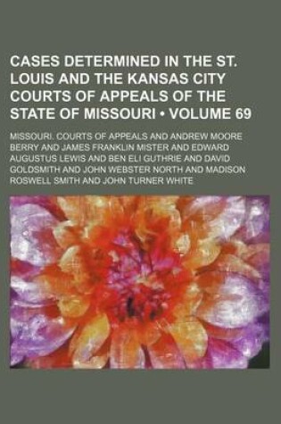 Cover of Cases Determined in the St. Louis and the Kansas City Courts of Appeals of the State of Missouri (Volume 69)