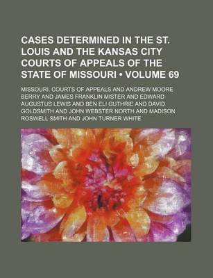 Book cover for Cases Determined in the St. Louis and the Kansas City Courts of Appeals of the State of Missouri (Volume 69)