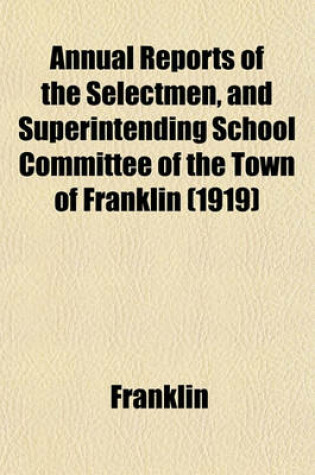 Cover of Annual Reports of the Selectmen, and Superintending School Committee of the Town of Franklin (1919)