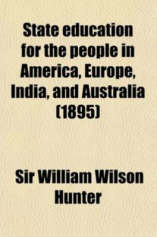 Cover of State Education for the People in America, Europe, India, and Australia (1895)