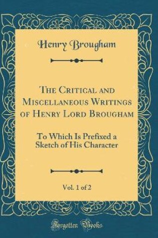 Cover of The Critical and Miscellaneous Writings of Henry Lord Brougham, Vol. 1 of 2