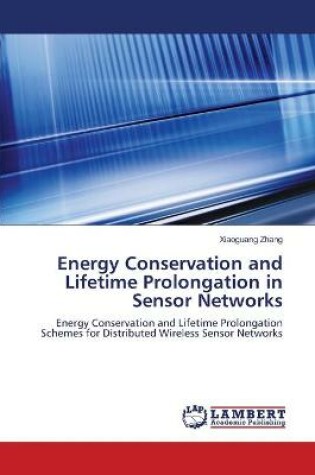 Cover of Energy Conservation and Lifetime Prolongation in Sensor Networks