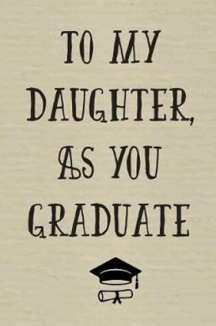 Cover of To My Daughter as You Graduate