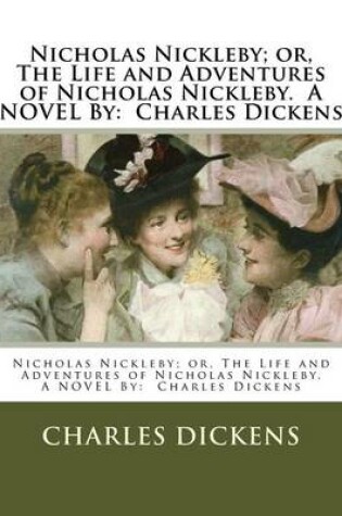 Cover of Nicholas Nickleby; or, The Life and Adventures of Nicholas Nickleby. A NOVEL By