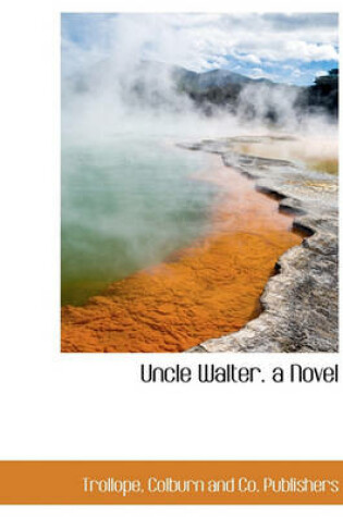 Cover of Uncle Walter. a Novel