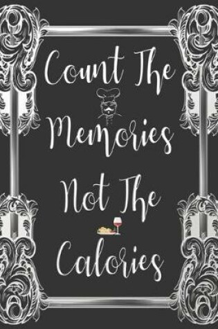 Cover of Count The Memories Not The Calories
