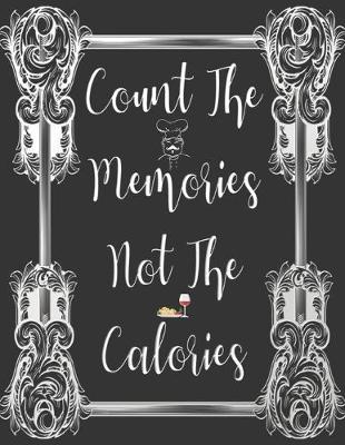 Book cover for Count The Memories Not The Calories