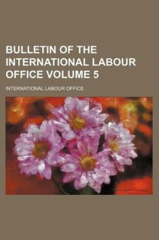 Cover of Bulletin of the International Labour Office Volume 5