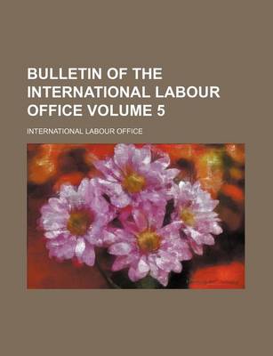 Book cover for Bulletin of the International Labour Office Volume 5