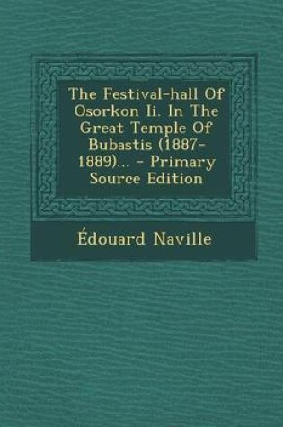 Cover of The Festival-Hall of Osorkon II. in the Great Temple of Bubastis (1887-1889)... - Primary Source Edition