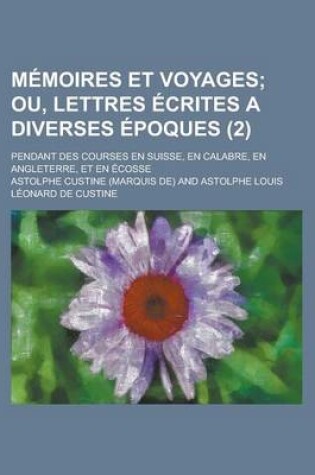 Cover of Memoires Et Voyages; Pendant Des Courses En Suisse, En Calabre, En Angleterre, Et En Ecosse (2)