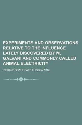 Cover of Experiments and Observations Relative to the Influence Lately Discovered by M. Galvani and Commonly Called Animal Electricity