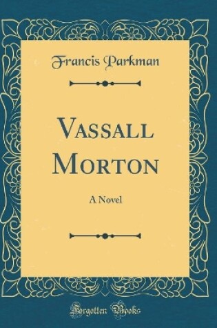 Cover of Vassall Morton: A Novel (Classic Reprint)