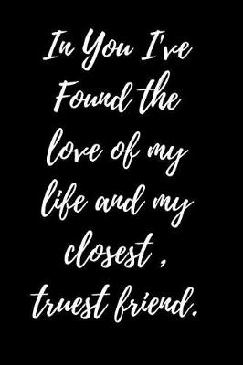 Book cover for In You I've Found the love of my life and my closest, truest friend.