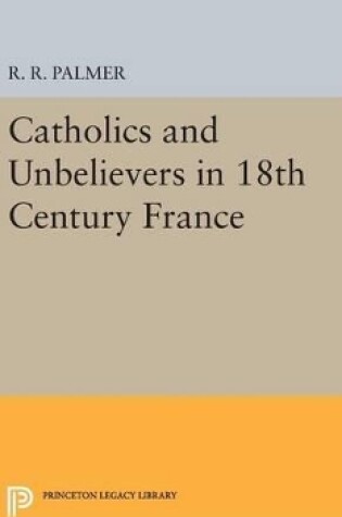 Cover of Catholics and Unbelievers in 18th Century France