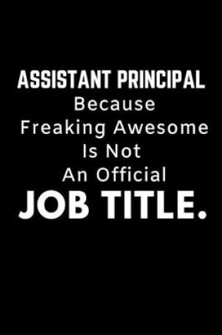 Cover of Assistant Principal Because Freaking Awesome Is Not An Official Job Title