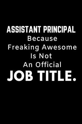 Book cover for Assistant Principal Because Freaking Awesome Is Not An Official Job Title