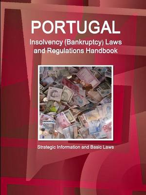 Book cover for Portugal Insolvency (Bankruptcy) Laws and Regulations Handbook - Strategic Information and Basic Laws