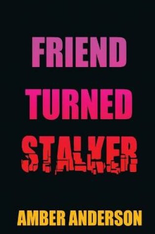 Cover of Friend Turned Stalker