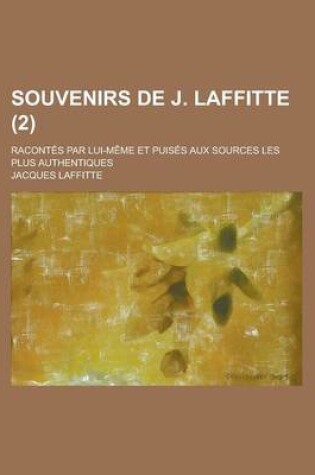 Cover of Souvenirs de J. Laffitte; Racontes Par Lui-Meme Et Puises Aux Sources Les Plus Authentiques (2)