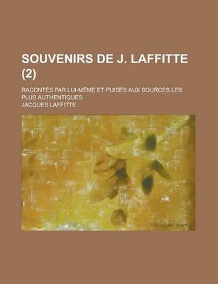 Book cover for Souvenirs de J. Laffitte; Racontes Par Lui-Meme Et Puises Aux Sources Les Plus Authentiques (2)