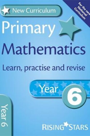 Cover of New Curriculum Primary Maths Learn, Practise and Revise Year 6