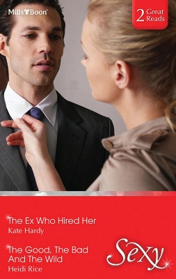 Book cover for The Ex Who Hired Her/The Good, The Bad And The Wild